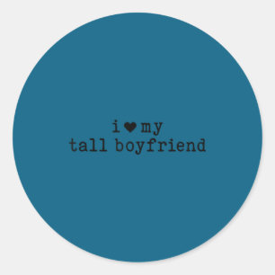 I Love My Tall Boyfriend Funny Girlfriend  Classic Round Sticker
