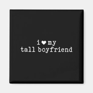 I Love My Tall Boyfriend Funny Girlfriend  Magnet