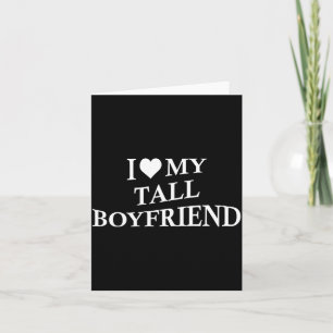 I Love My Tall Boyfriend Funny Girlfriend On Back  Card