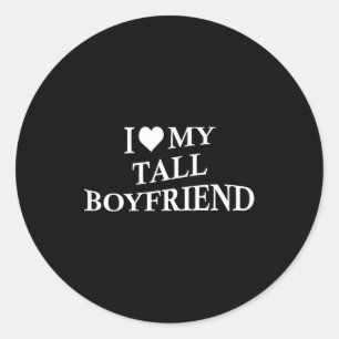 I Love My Tall Boyfriend Funny Girlfriend On Back  Classic Round Sticker