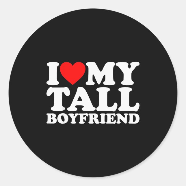 I Love My Tall Boyfriend Funny Matching Girlfriend Classic Round Sticker (Front)