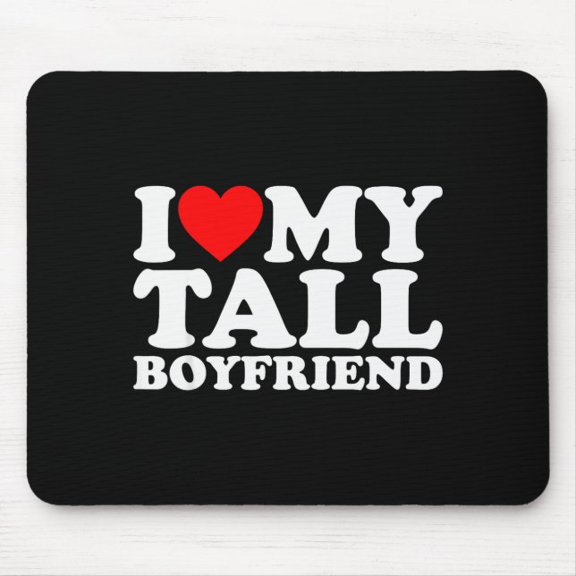I Love My Tall Boyfriend Funny Matching Girlfriend Mouse Pad (Front)