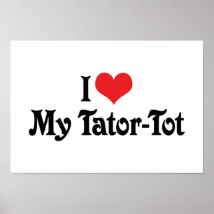 I Love My Tator-Tot Poster