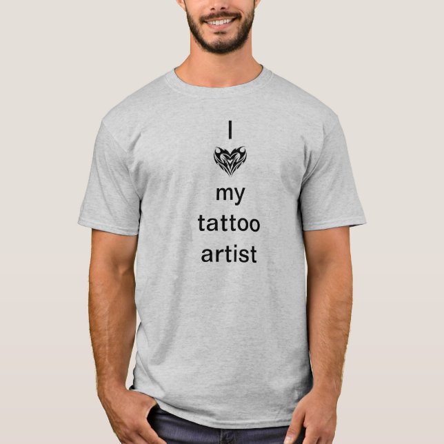 I love my tattoo artist T-Shirt (Front)