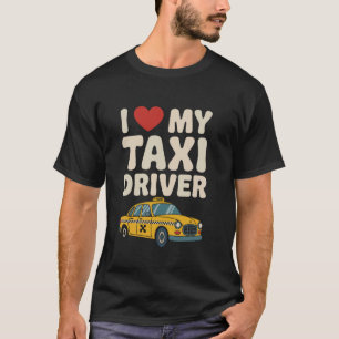 I Love My Taxi Driver Funny Cab Design T-Shirt