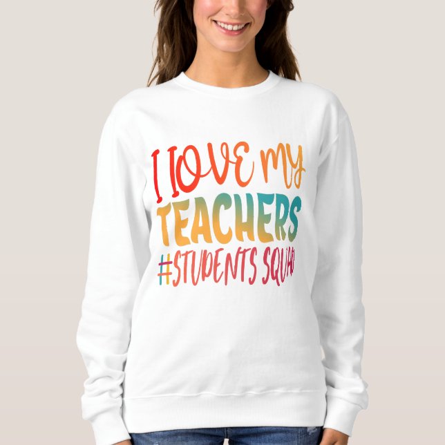 I LOVE MY TEACHERS. SWEATSHIRT (Front)