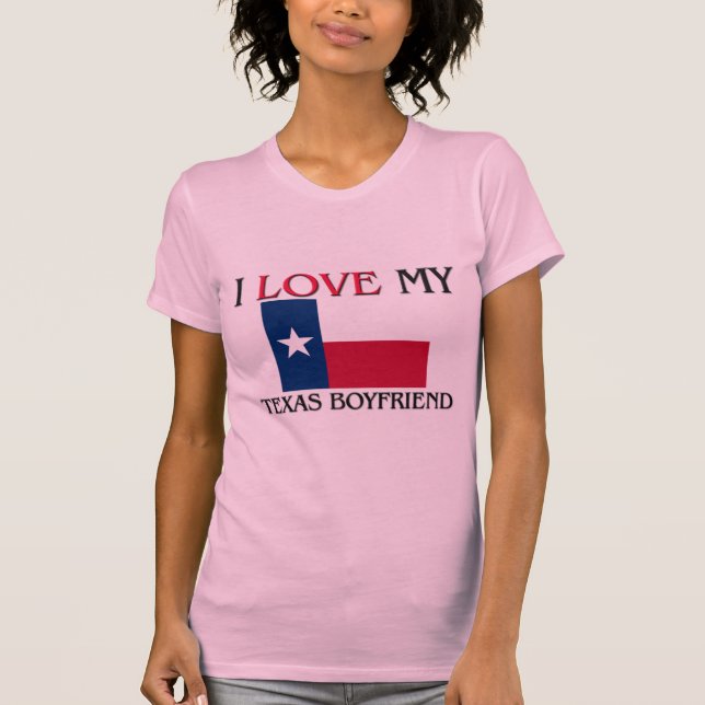 I Love My Texas Boyfriend T-Shirt (Front)