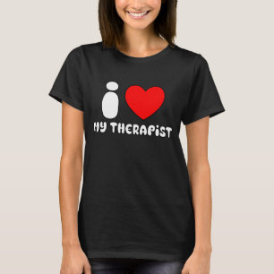 I love my therapist Shirt