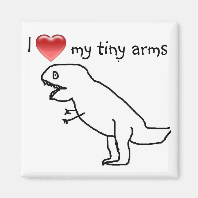 I love my tiny arms/T-REX Magnet (Front)