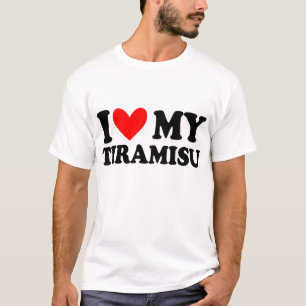 i love my  tiramisu T-Shirt