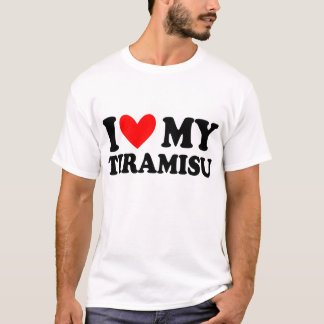 i love my tiramisu T-Shirt