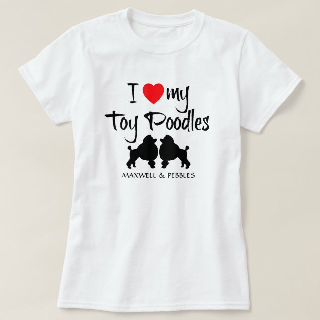 I Love My Toy Poodles T-Shirt (Design Front)