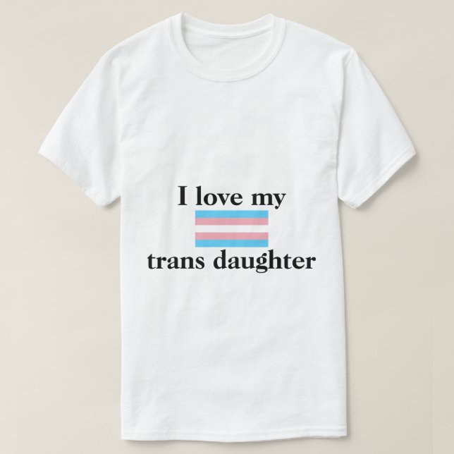 I Love My Trans Daughter Shirt (Design Front)