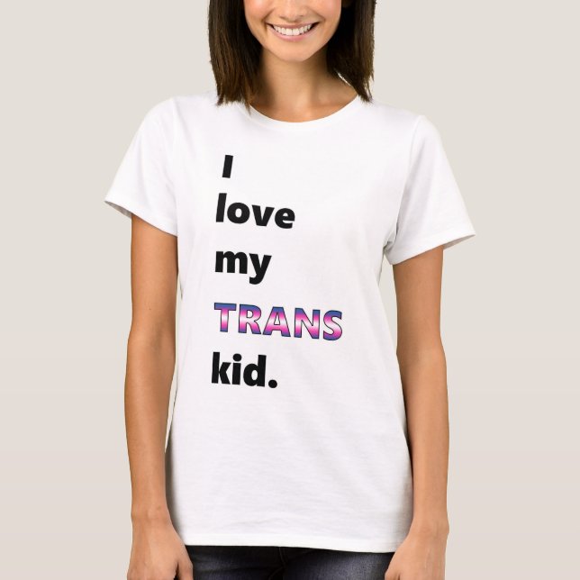 I Love My Trans Kid T-Shirt (Front)