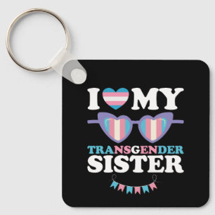 I Love My Transgender Sister Family Trans LGBTQ Key Ring