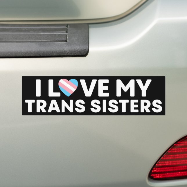 I Love My Transgender Sisters LGBT Trans Rights Bumper Sticker (On Car)
