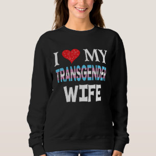 I Love My Transgender Wife LGBT Lesbian Rainbow Pr Sweatshirt
