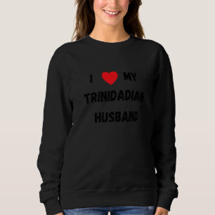 I Love My Trinidadian Husband Trinidad and Tobago Sweatshirt
