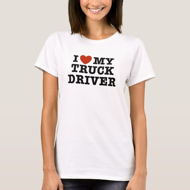 I Love My Truck Driver T-Shirt (Front)