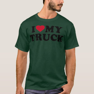 I love my truck T-Shirt