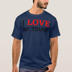 I love my truck Trucker driver T-Shirt