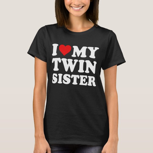 I Love My Twin Sister T-Shirt (Front)