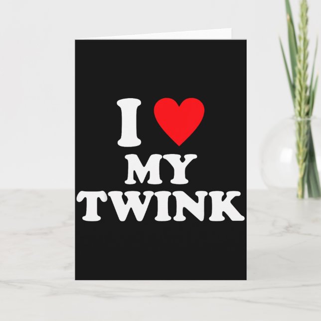 I Love My Twink Funny Quote  Card (Front)
