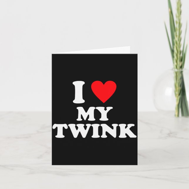 I Love My Twink Funny Quote  Card (Front)