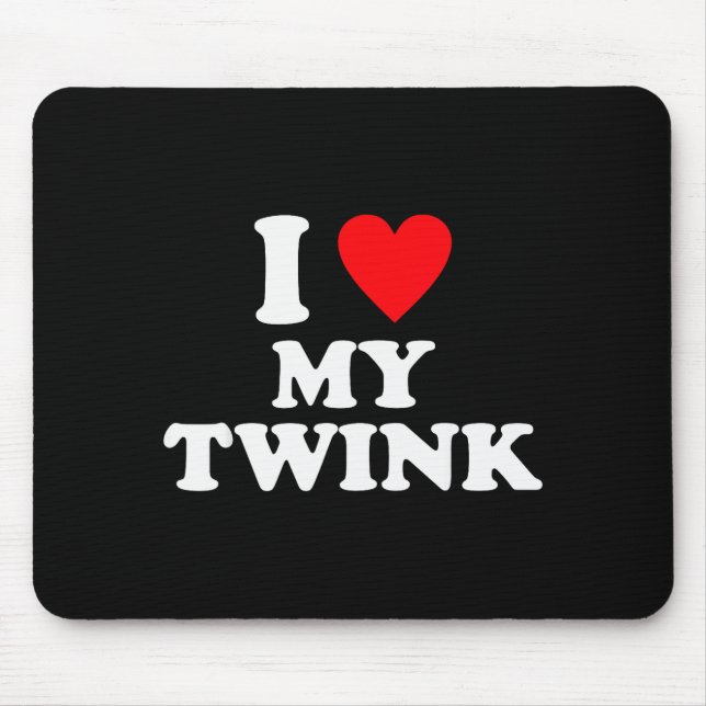 I Love My Twink Funny Quote  Mouse Pad (Front)