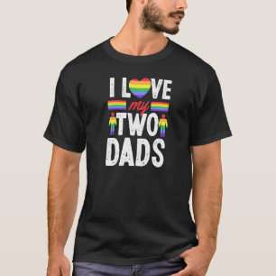 I Love My Two Dads Gay Fathers Day From Son Daught T-Shirt