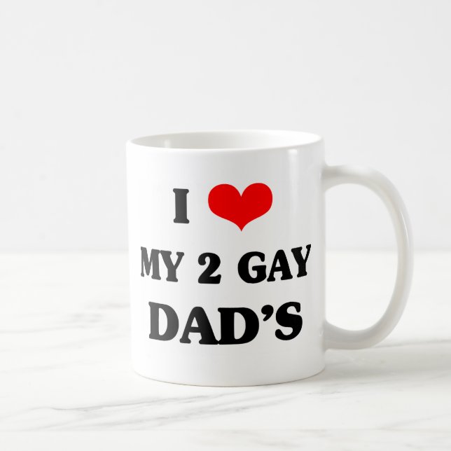 I love my two gay dad's coffee mug (Right)