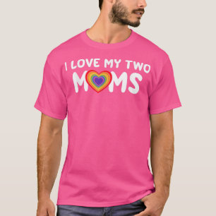 I Love My Two Moms Gay Pride Heart LGBT Flag Lesbi T-Shirt