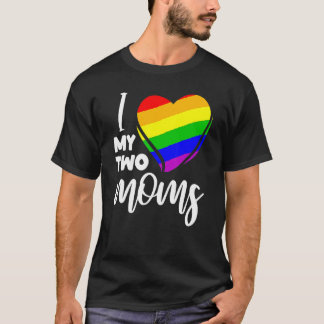 I Love My Two Moms Gay Pride Lgbt Flag  Lesbian T-Shirt