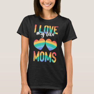 I Love My Two Moms Heart Proud Parents T-Shirt
