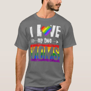 I Love My Two Moms Lesbian LGBT Pride Gifts for Ki T-Shirt