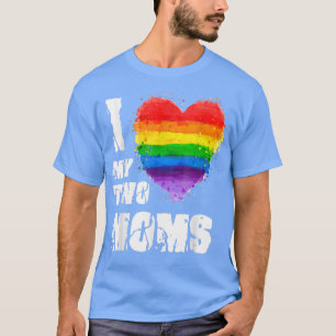 I Love My Two Moms LGBT Gay Lesbian  T-Shirt