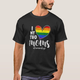 I Love My Two Moms Lgbt Gay Lesbian Trans T-Shirt