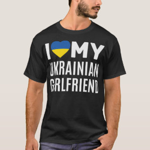 I love my ukrainian girlfriend T-Shirt