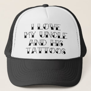 I Love My Uncle And His Tattoos Trucker Hat