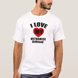 I LOVE MY VIETNAMESE GIRLFRIEND T-Shirt