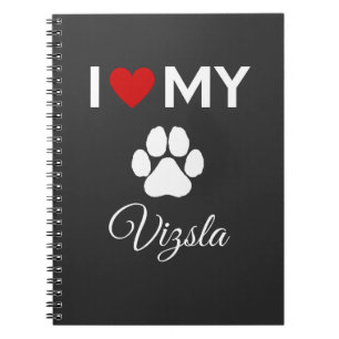 I love my Vizsla dog custom text Notebook