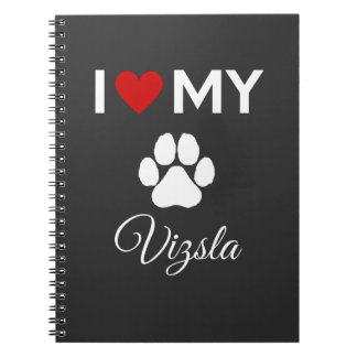 I love my Vizsla dog custom text Notebook