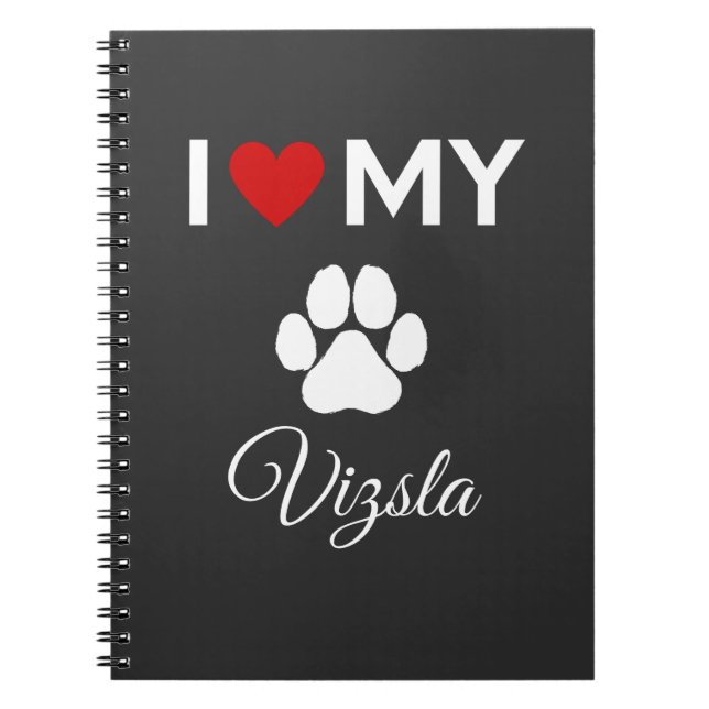 I love my Vizsla dog custom text Notebook (Front)
