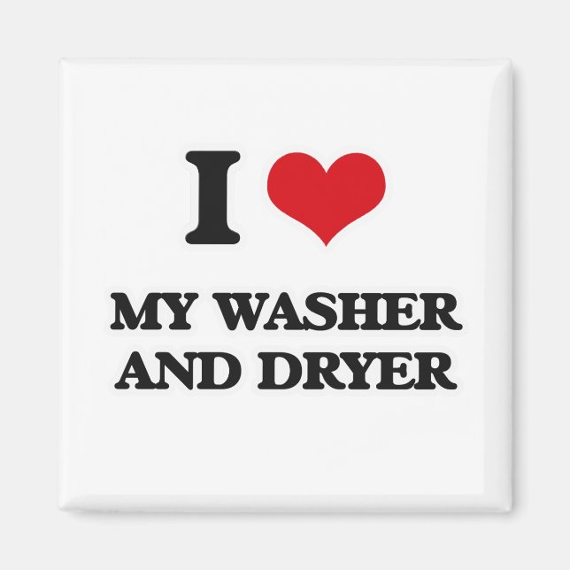 I Love My Washer And Dryer Magnet (Front)