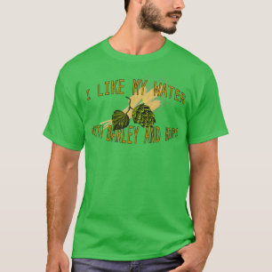 I Love My Water With Barley and Hops T T-Shirt