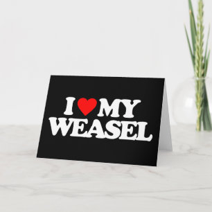 I LOVE MY WEASEL CARD