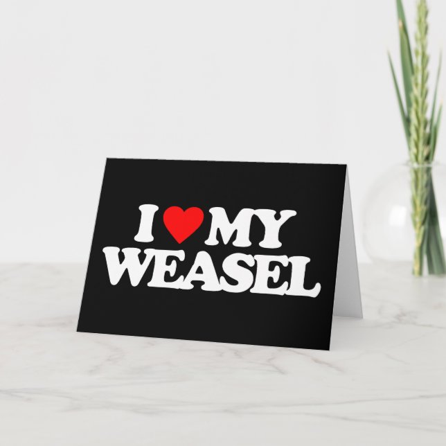 I LOVE MY WEASEL CARD (Front)