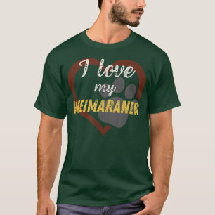 I love my Weimaraner  Dog Lover  T-Shirt