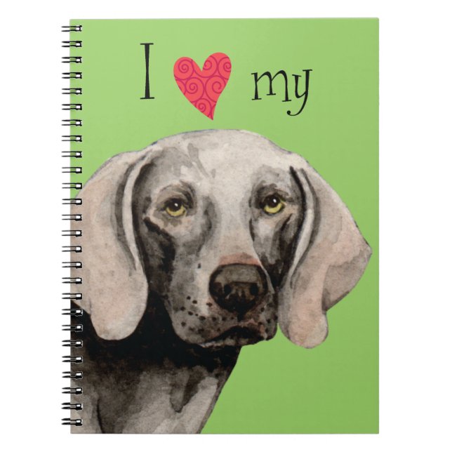 I Love my Weimaraner Spiral Notebook (Front)