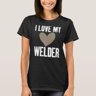 I Love My Welder Hilarious Slogan for Unisex Welde T-Shirt